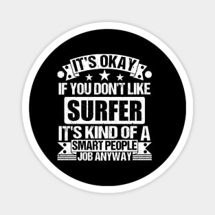 Surfer lover It's Okay If You Don't Like Surfer It's Kind Of A Smart People job Anyway Magnet